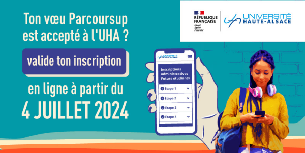 Ton voeu Parcoursup est accepté à l'UHA ? Valide ton inscription en ligne à partir du 4 juillet 2024. Plus d'infos : www.uha.fr