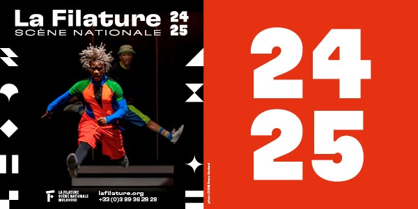 Toute la saison 2024-2025 de La Filature à Mulhuse.